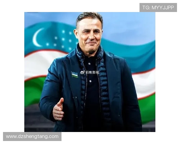 卡纳瓦罗抵达乌兹别克斯坦前任无缘国足帅位再掀中国足球话题热度
